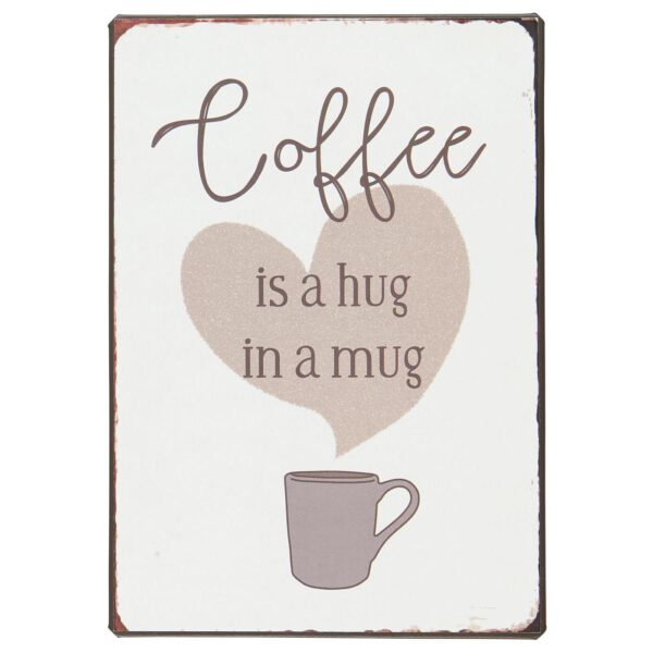 Metallschild Coffee is a hug in a mug
